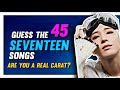 Ultimate guess the 45 seventeen songs quiz  only real carats can perfect  easy  medium  hard