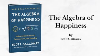 The Algebra of Happiness by Scott Galloway | Book Summary