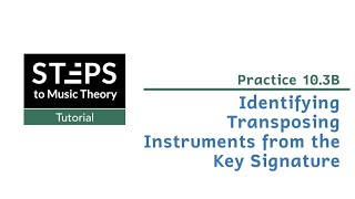 Practice 10.3B. Identifying Transposing Instruments from the Key Signature