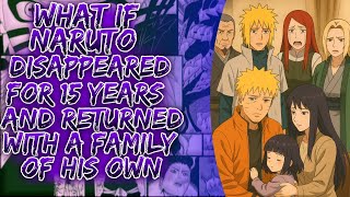 What If Naruto Disappeared For 15 Years And Returned With A Family Of His Own || #narutofamily