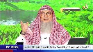 Indian Masjids Hanafi Delay Fajr, Dhur, & Asr? assim al hakeem JAL