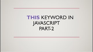 "THIS" Keyword in javascript explained clearly with examples part -2
