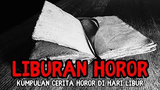 KUMPULAN CERITA HOROR DAN SERAM DI HARI LIBUR 📖👻💀😨👹👺🤡🔥✨