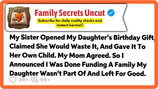 My Sister Opened My Daughter’s Birthday Gift, Claimed She Would Waste It, And…