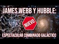 NUEVO. JAMES WEBB &amp; HUBBLE: Espectacular combinado galáctico 4K