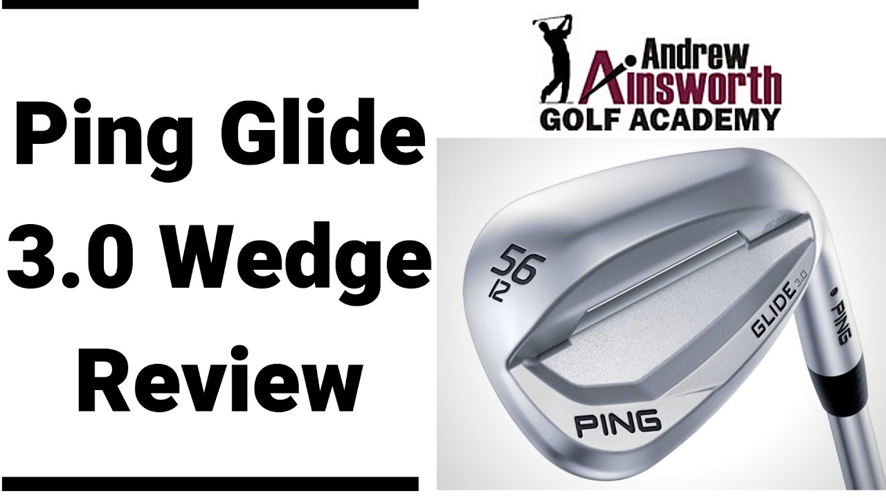Ping Glide 3.0 Wedge Review with Andrew Ainsworth. - YouTube
