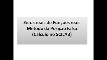 Zeros reais de Funções reais: Método da Posição Falsa (Cálculo no SCILAB)