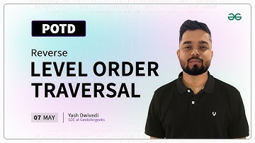 POTD- 07/05/2024 | Reverse Level Order Traversal | Problem of the Day | GeeksforGeeks Practice