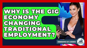 Why Is The Gig Economy Changing Traditional Employment? - Demographic Data Answers