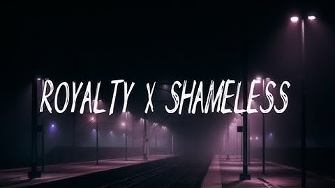 ROYALTY X SHAMELESS  || tiktok version (lyrics music)