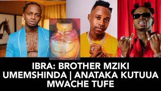 Ibra Brother Mziki Umemshinda Anataka Tufe Sawa Tutakufa Tuuu