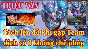 Cách lên đồ Triệu Vân đi rừng đối đầu Team bạn 3 sát thương phép khống chế khó chịu | TOP 1 Vân Ca
