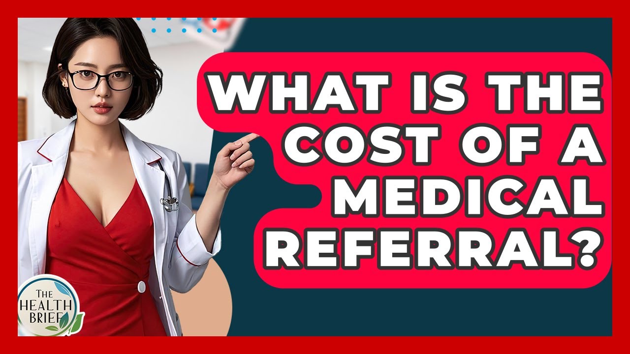 What Is The Cost Of A Medical Referral? - The Health Brief