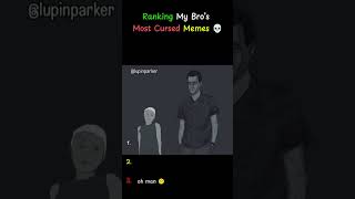 Ranking My Bro’s Most Cursed Memes 💀