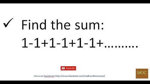 Find the Sum: 1-1+1-1+1-1+..... and so on