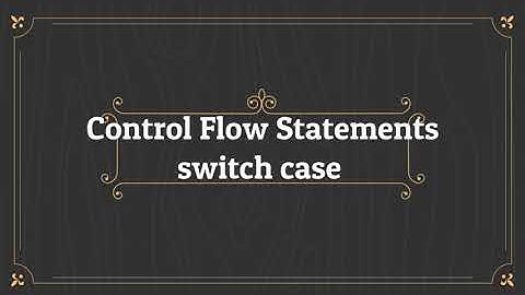 Control Flow Statement , Switch Case in Java