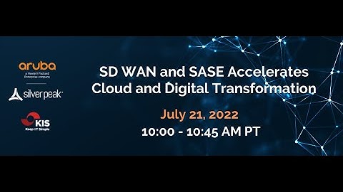 Aruba w/ Silver Peak & Keep IT Simple (KIS) - SD WAN and SASE