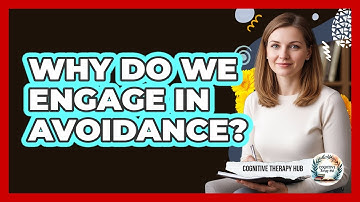 Why Do We Engage In Avoidance?