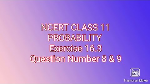NCERT CLASS 11,PROBABILITY, Exercise 16.3,Question Number 8 & 9