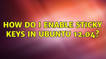 Ubuntu: How do I enable sticky keys In Ubuntu 12.04? (2 Solutions!!)