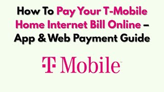 How To Pay Your T-Mobile Home Internet Bill Online – App & Web Payment Guide