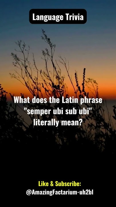 Language Trivia Quiz Facts What Does The Latin Phrase semper Ubi Sub language-trivia-quiz-facts-what-does-the-latin-phrase-semper-ubi-sub