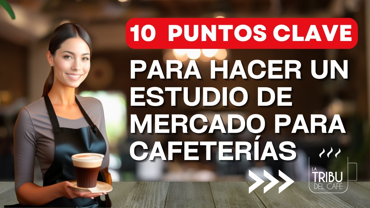 ¿Sabes cómo hacer un estudio de Mercado para Cafetería? 🎯10 Puntos para