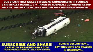 Bus Crash that KILLED 8 FARMWORKERS: 8 CRITICALLY INJURED, 37+ TAKEN TO HOSPITAL | GOFUNDME SETUP...