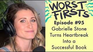 Gabrielle Stone Turned Heartbreak into a Successful Book | Worst Firsts Podcast with Brittany Furlan