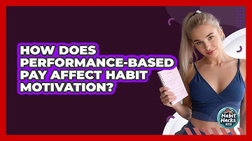 How Does Performance-based Pay Affect Habit Motivation? - Habit Hacks Hub
