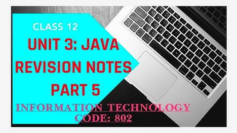 REVISION NOTES II UNIT 3 II JAVA II INFORMATION TECHNOLOGY(802) II PART 5