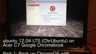 Here is step 1. back up chrome os how to install ubuntu 12.04 lts
chrubuntu on acer c7 chrome://imageburner with easy update in terminal
chrubun...