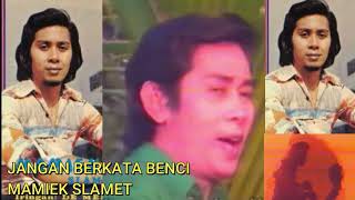 JANGAN BERKATA BENCI ~ MAMIEK SLAMET
