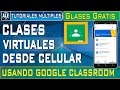 Como usar Google Classroom Para Dar Clases Virtuales desde Celular