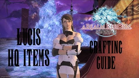 Final Fantasy XIV: ARR - Lucis Crafting HQ Items Commentary Guide (Patch 2.5)