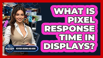 What Is Pixel Response Time In Displays? - NextGen Viewing and Audio