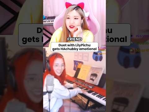 Duet with @LilyPichu gets HAchubby emotional
