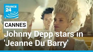 Cannes Film Festival kicks off with ‘Jeanne du Barry’ • FRANCE 24 English