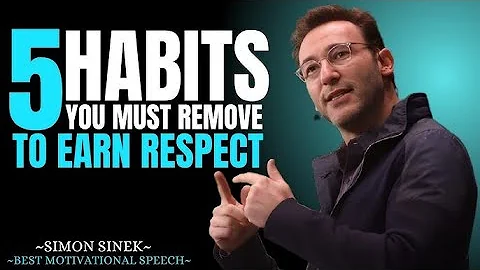 5 Habits You Must Remove to Earn Respect | Simon Sinek