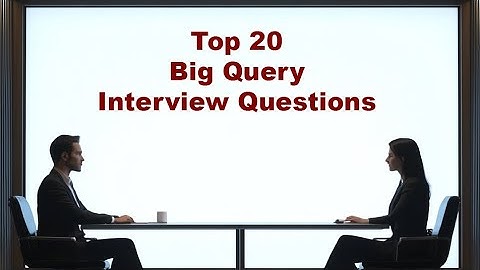 Top 20 BigQuery Interview Questions