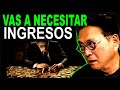 Mi predicción &quot;VAS A NECESITAR INGRESOS&quot; / Robert Kiyosaki