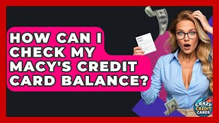 How Can I Check My Macy's Credit Card Balance? - Crazy About Credit Cards
