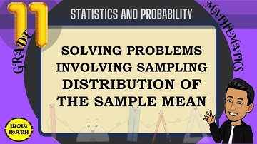 SOLVING PROBLEMS INVOLVING SAMPLING DISTRIBUTION OF THE SAMPLE MEAN 1