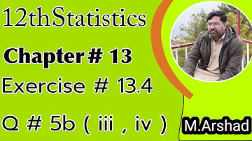 12th Class|| Statistics || Chapter #13 || Exercise #13.4 Question # 5b ( iii , iv ) || Urdu / Hindi