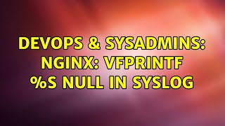 DevOps & SysAdmins: nginx: vfprintf %s NULL in syslog
