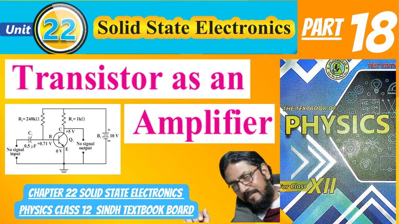 transistor as an amplifier | class 12 physics new book | chapter 22 | sindh textbook board