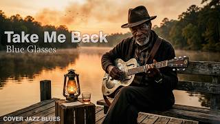 Take Me Back - Blue Glasses | Cover Jazz Blues