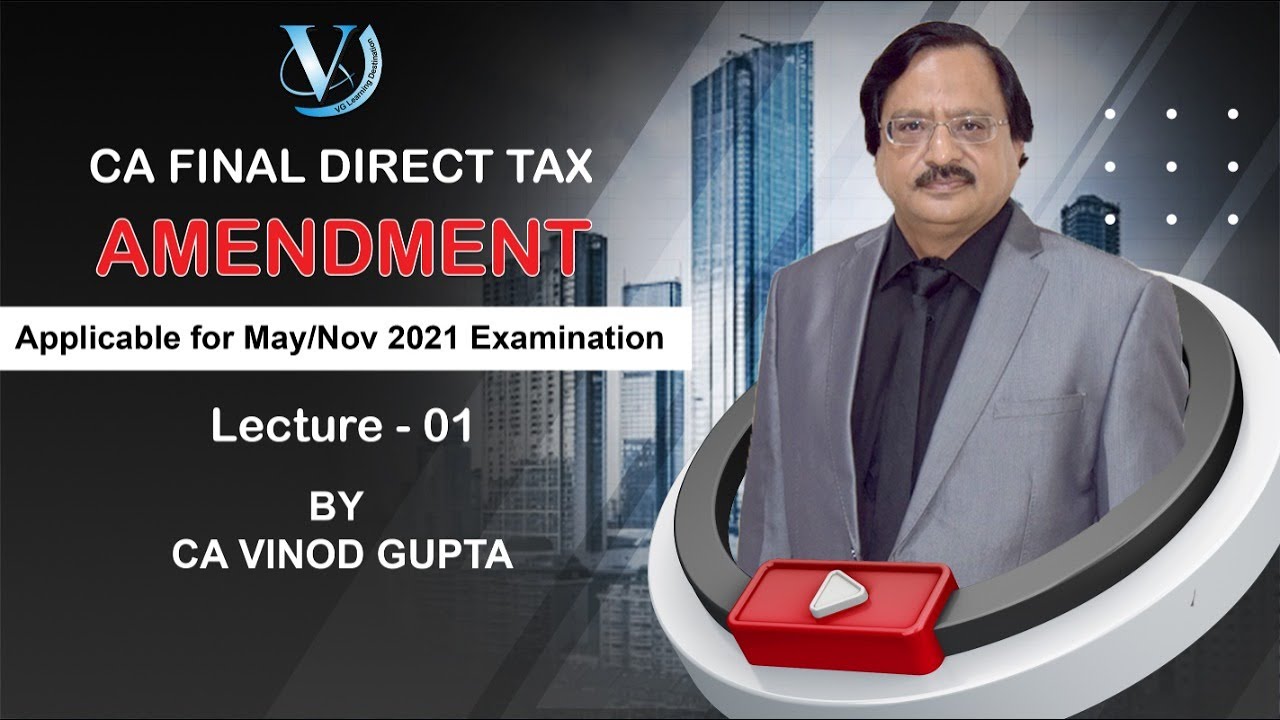 CA Final Direct Tax AMENDMENT  LECTURE 01 By VG SIR| May 2021/Nov 2021