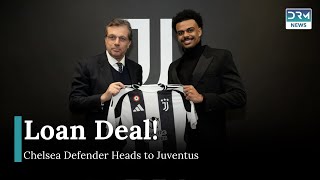 Juventus Secures Renato Veiga on Loan from Chelsea for 2025 Season | DRM News | AD11