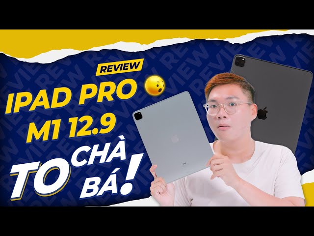 Chi tiết iPad pro M1 12.9 wifi: màn hình siêu bự, giá siêu cao liệu có nên mua | Thế Giới Di Động